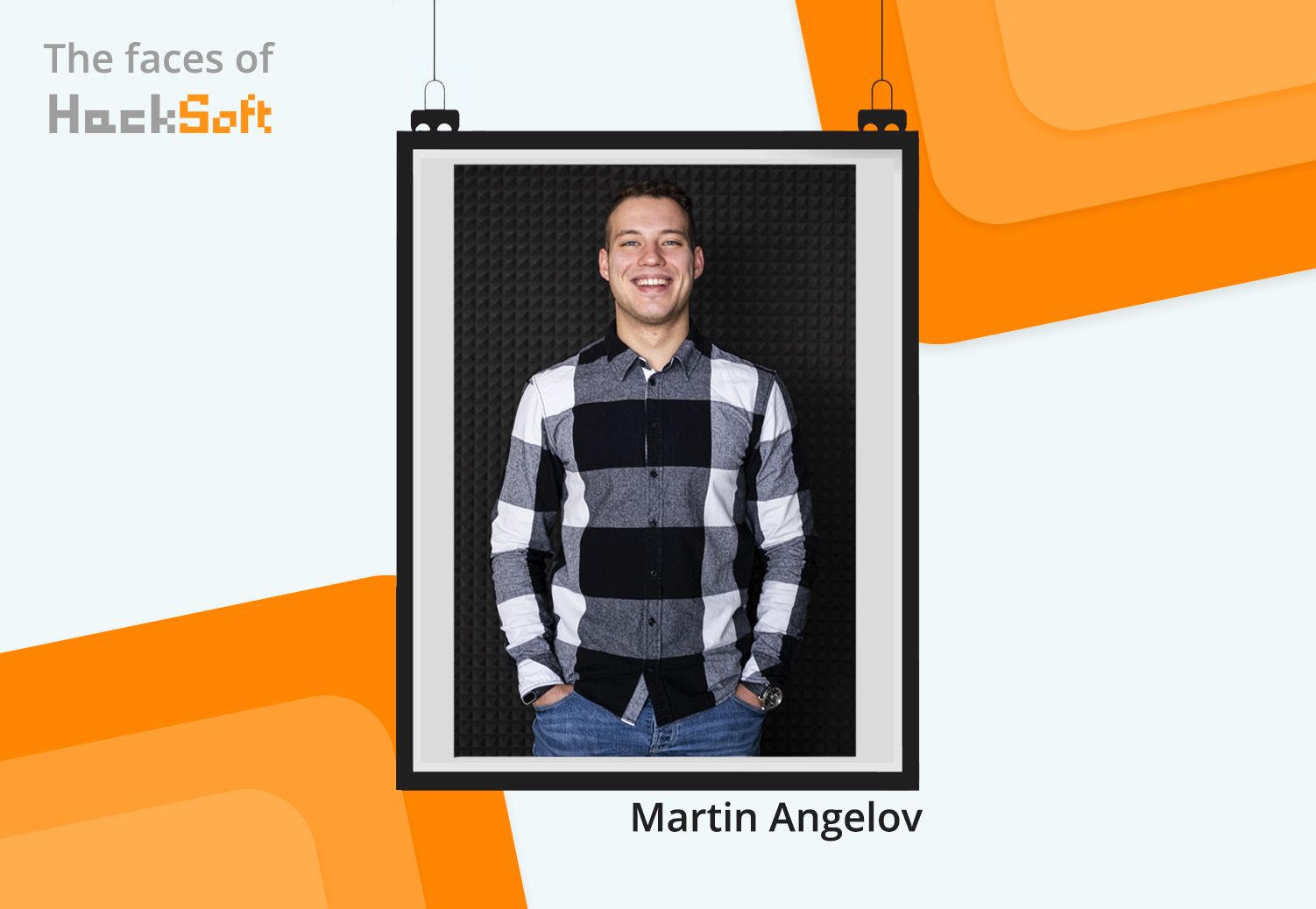 Martin Angelov - The Faces of HackSoft 