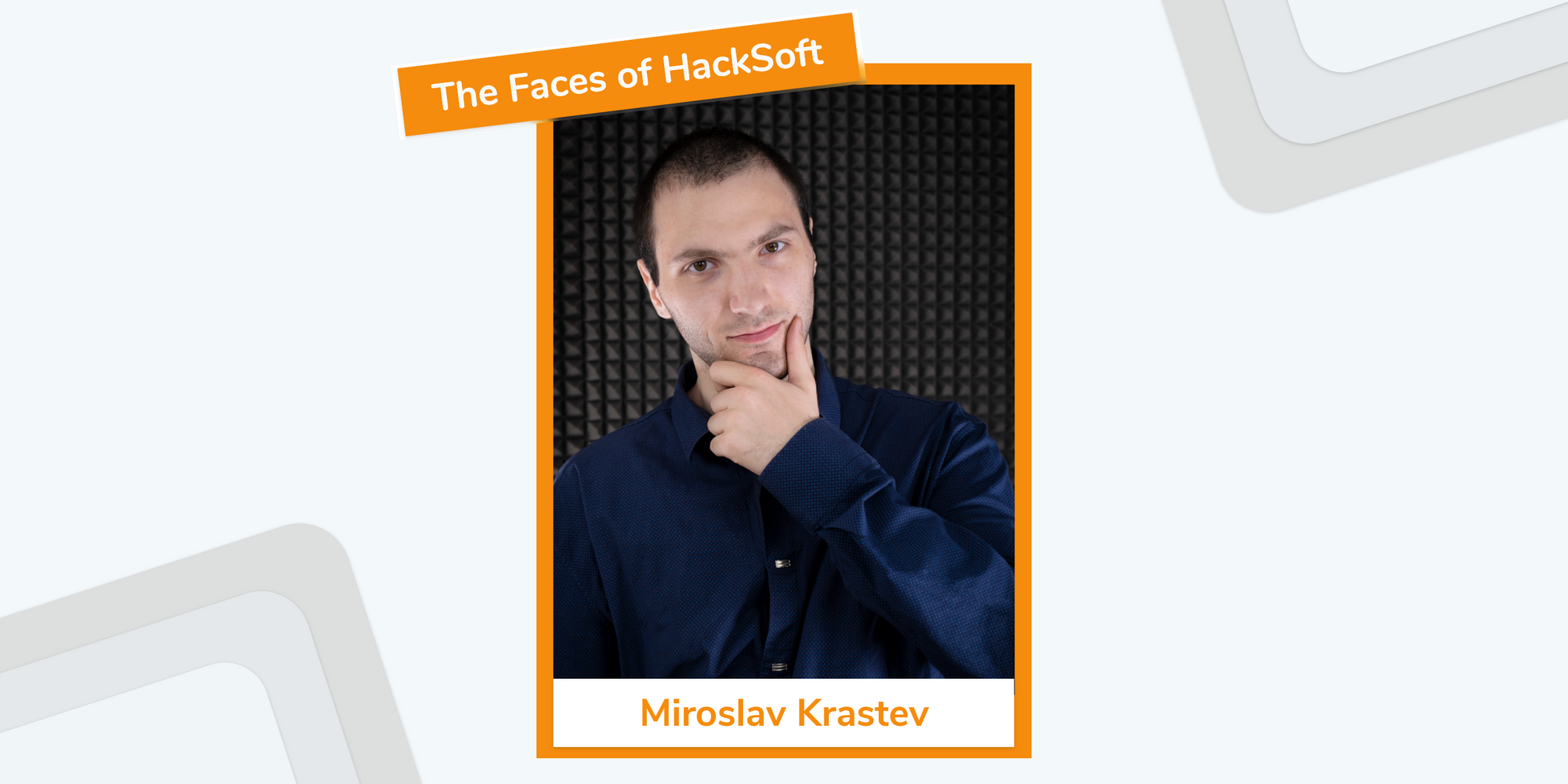 The Faces of HackSoft - Miroslav Krastev
