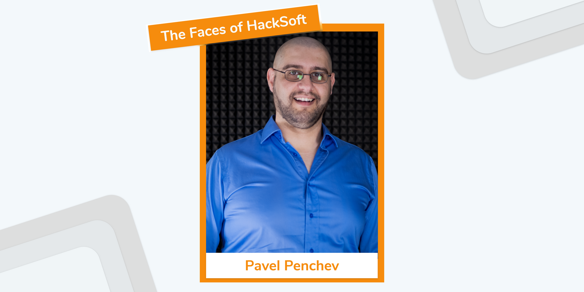 The Faces of HackSoft - Pavel Penchev