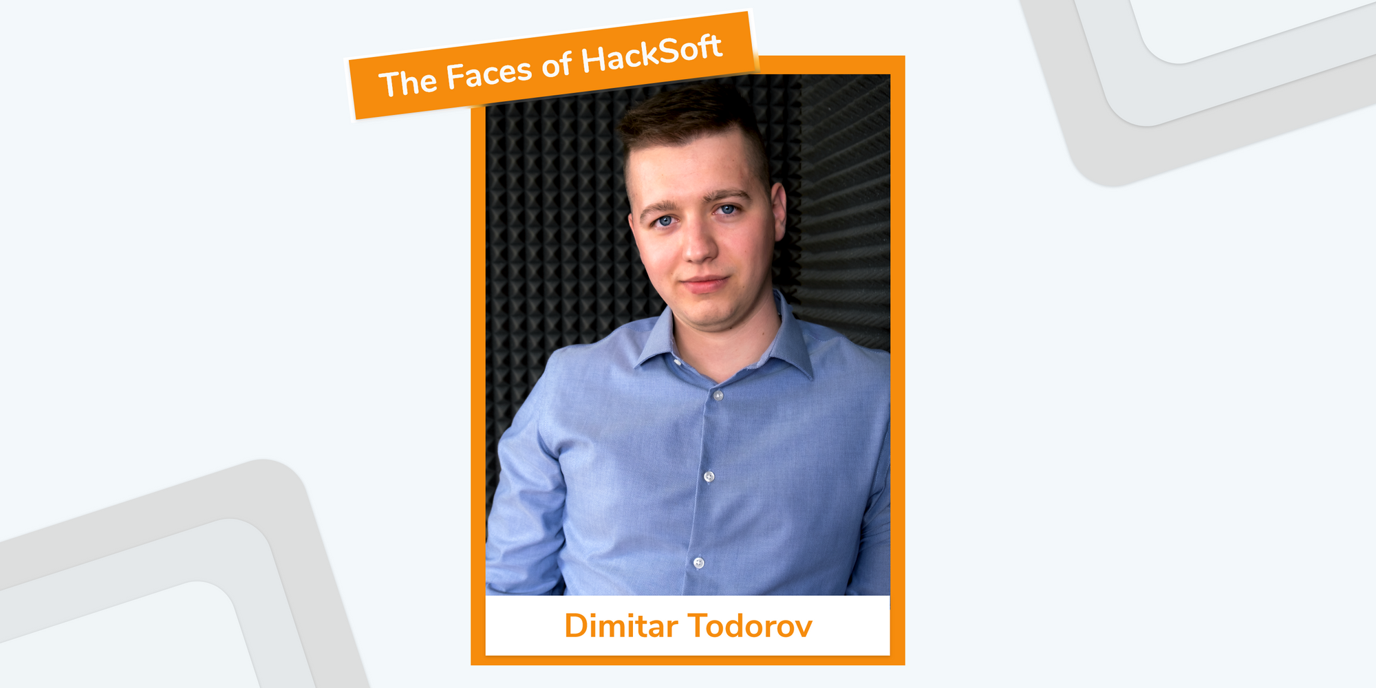 The Faces of HackSoft - Dimitar Todorov